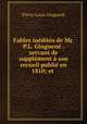 Fables indits de Mr. P.L. Ginguen . servant de supplment son recueil publi en 1810; et ., 
