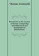 Excursions in the County of Surrey: Comprising Brief Historical and Topographical Delineations ., Thomas Cromwell 
