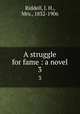 A struggle for fame : a novel. 3, Riddell, J. H., Mrs., 1832-1906 