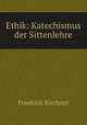 Ethik: Katechismus der Sittenlehre, Friedrich Kirchner 
