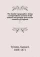 The family topographer: being a compendious account of the antient and present state of the counties of England. 7, Tymms, Samuel, 1808-1871 