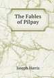 The Fables of Pilpay, Joseph Harris 