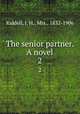 The senior partner. A novel. 2, Riddell, J. H., Mrs., 1832-1906 