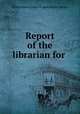 Report of the librarian for ., United States. Dept. of Agriculture. Library 