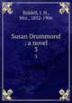 Susan Drummond : a novel. 3, Riddell, J. H., Mrs., 1832-1906 