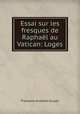 Essai sur les fresques de Raphal au Vatican: Loges, 