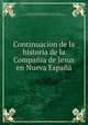 Continuacion de la historia de la Compaia de Jesus en Nueva Espaa, 