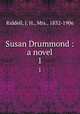 Susan Drummond : a novel. 1, Riddell, J. H., Mrs., 1832-1906 
