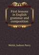 First lessons in English grammar and composition, Welsh, Judson Perry 