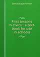 First lessons in civics : a text-book for use in schools, Forman, Samuel Eagle 