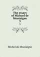 The essays of Michael de Montaigne. 3, Montaigne Michel de 