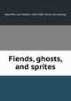 Fiends, ghosts, and sprites, Radcliffe, John Netten, 1826-1884. [from old catalog] 