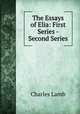 The Essays of Elia: First Series - Second Series, Charles Lamb 
