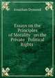 Essays on the Principles of Morality & on the Private & Political Rights ., Jonathan Dymond 