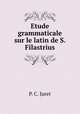 Etude grammaticale sur le latin de S. Filastrius, P. C. Juret 