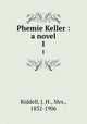Phemie Keller : a novel. 1, Riddell, J. H., Mrs., 1832-1906 