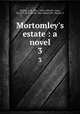 Mortomley`s estate : a novel. 3, Riddell, J. H., Mrs., 1832-1906,PV: Gear, Mrs,PV: W.H. Smith & Son Library,PV: Harvey, S 