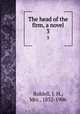 The head of the firm, a novel. 3, Riddell, J. H., Mrs., 1832-1906 