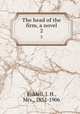The head of the firm, a novel. 2, Riddell, J. H., Mrs., 1832-1906 