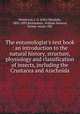 The entomologist`s text book : an introduction to the natural history, structure, physiology and classification of insects, including the Crustacea and Arachnida, Westwood, J. O. (John Obadiah), 1805-1893,Richardson, William Stevens, former owner. DSI 