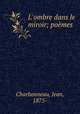 L`ombre dans le miroir; pomes, Charbonneau, Jean, 1875- 