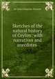 Sketches of the natural history of Ceylon: with narratives and anecdotes ., Sir James Emerson Tennent 