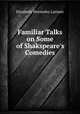 Familiar Talks on Some of Shakspeare`s Comedies, Elizabeth Wormeley Latimer 
