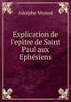 Explication de l`epitre de Saint Paul aux Ephsiens, Adolphe Monod 