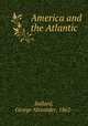 America and the Atlantic, Ballard, George Alexander, 1862- 