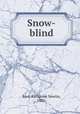 Snow-blind, Burt, Katharine Newlin, 1882- 