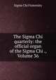 The Sigma Chi quarterly: the official organ of the Sigma Chi ., Volume 36, Sigma Chi Fraternity 