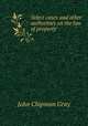 Select cases and other authorities on the law of property, Джон Грей 