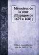 Mmoires de la cour d`Espagne de 1679 a 1681;, Villars, Louis Hector, duc de, 1653-1734 