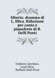 Siberia: dramma di L. Illica. Riduzione per canto e pianoforte di R. Delli Ponti, Umberto Giordano, Luigi Illica, Raffaele Delli Ponti 