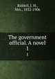 The government official. A novel. 1, Riddell, J. H., Mrs., 1832-1906 
