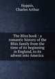 The Bliss book : a romantic history of the Bliss family from the time of its beginning in England, to its advent into America ., Hoppin, Charles Arthur 