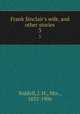 Frank Sinclair`s wife, and other stories. 3, Riddell, J. H., Mrs., 1832-1906 