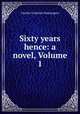 Sixty years hence: a novel, Volume 1, Charles Frederick Henningsen 