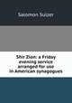 Shir Zion: a Friday evening service arranged for use in American synagogues, Salomon Sulzer 
