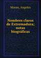 Nombres claros de Extremadura; notas biogrficas, Moran, Angeles 
