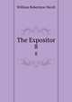 The Expositor. 8, Nicoll, W. Robertson Sir 