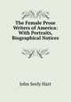 The Female Prose Writers of America: With Portraits, Biographical Notices ., John Seely Hart 