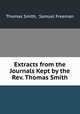 Extracts from the Journals Kept by the Rev. Thomas Smith, Thomas Smith, Samuel Freeman 
