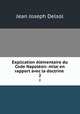 Explication lmentaire du Code Napolon: mise en rapport avec la doctrine .. 2, Jean Joseph Delsol 
