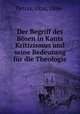 Der Begriff des Bsen in Kants Kritizismus und seine Bedeutung fr die Theologie, Petras, Otto, 1886- 