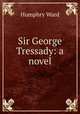 Sir George Tressady: a novel, Mrs. Humphry Ward 