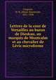 Lettres de la cour de Versailles au baron de Dieskau, au marquis de Montcalm et au chevalier de Lvis microforme, Casgrain, H.-R. (Henri-Raymond), 1831-1904 