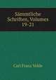 Smmtliche Schriften, Volumes 19-21, Carl Franz Velde 