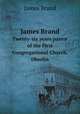 James Brand. Twenty-six years pastor of the First Congregational Church, Oberlin, James Brand 