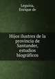 Hijos ilustres de la provincia de Santander, estudios biogrficos, Leguina, Enrique de 